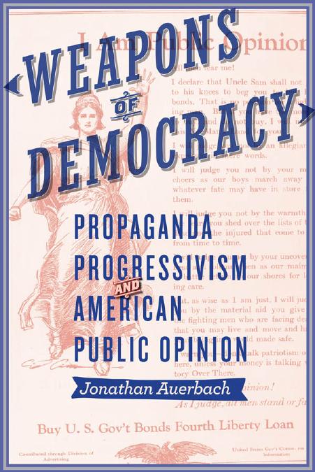 Weapons of Democracy: Propaganda, Progressivism, and American Public Opinion by Jonathan Auerbach