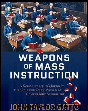 Weapons of Mass Instruction by John Taylor Gatto