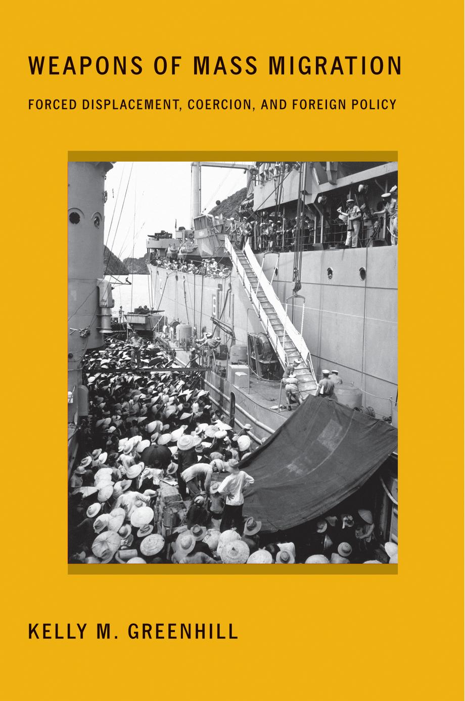 Weapons of Mass Migration: Forced Displacement, Coercion, and Foreign Policy by by Kelly M. Greenhill