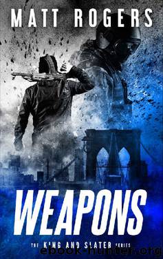 Weapons: A King & Slater Thriller (The King & Slater Series Book 1) by Matt Rogers