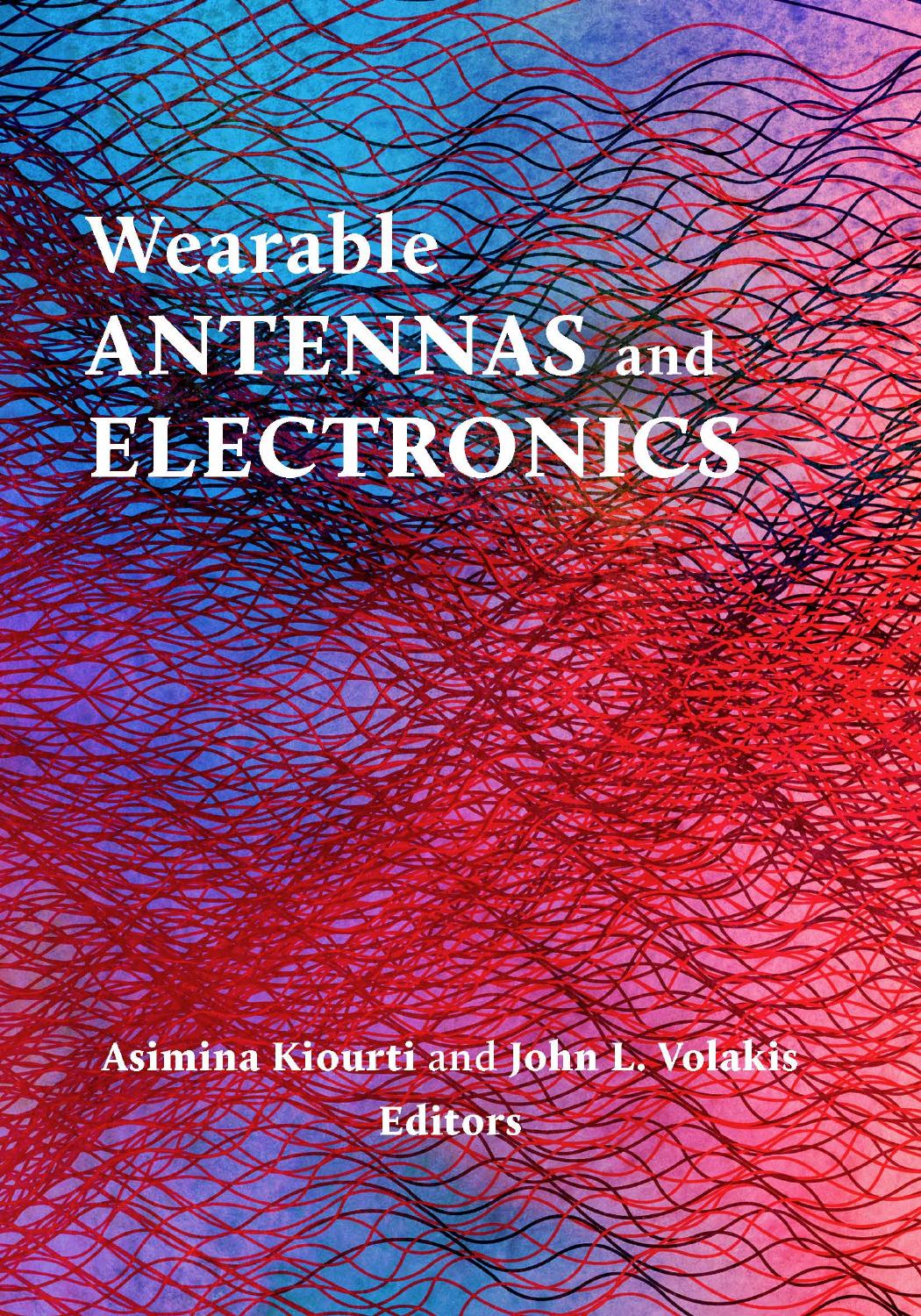 Wearable Antennas and Electronics by Asimina Kiourti John L. Volakis