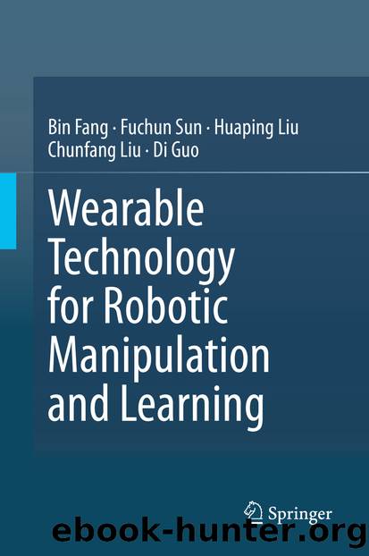 Wearable Technology for Robotic Manipulation and Learning by Bin Fang & Fuchun Sun & Huaping Liu & Chunfang Liu & Di Guo