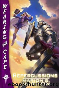 Wearing The Cape (Book 8): Repercussions by Harmon Marion G