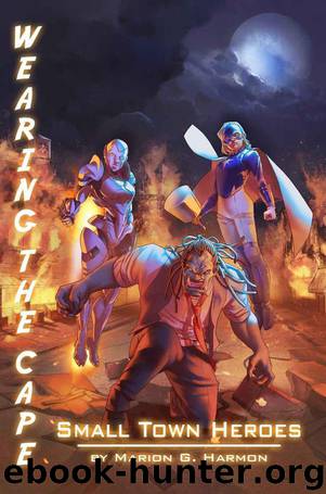 Wearing the Cape 4: Small Town Heroes by Marion G. Harmon