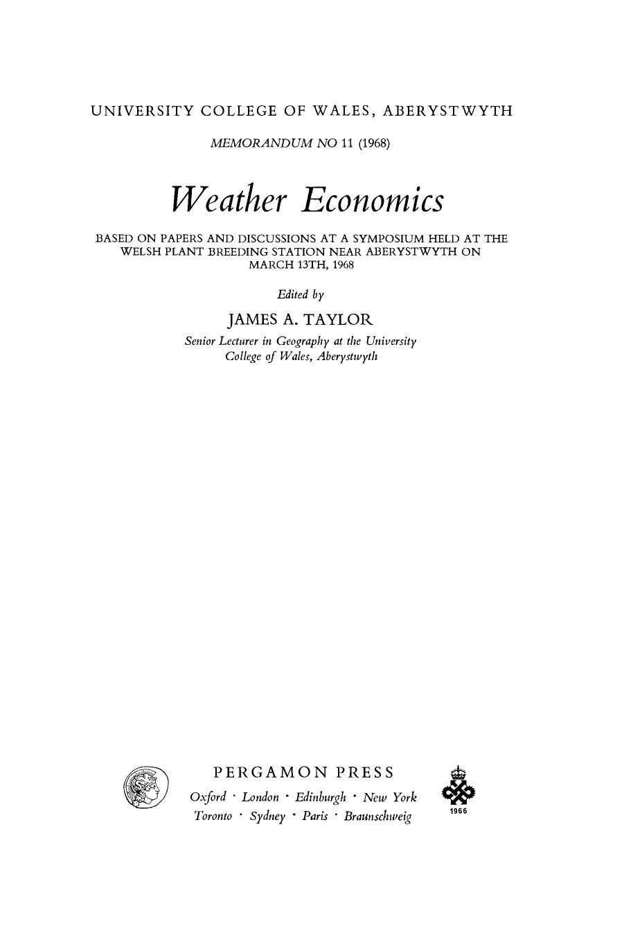 Weather Economics. Based on Papers and Discussions at a Symposium Held at the Welsh Plant Breeding Station Near Aberystwyth on March 13th, 1968 by James A. Taylor (Eds.)
