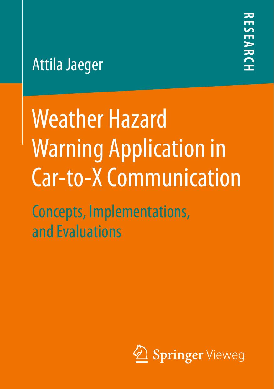 Weather Hazard Warning Application in Car-to-X Communication: Concepts, Implementations, and Evaluations by Attila Jaeger (auth.)