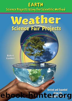 Weather Science Fair Projects, Revised and Expanded Using the Scientific Method by Robert Gardner