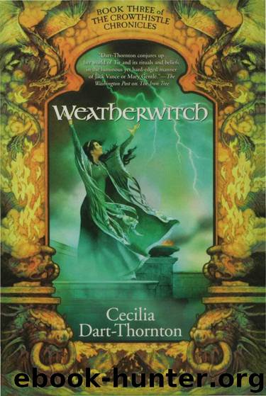 Weatherwitch: Book Three of The Crowthistle Chronicles by Dart-Thornton Cecilia