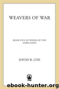 Weavers of War: Book Five of Winds of the Forelands by Coe David B