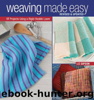Weaving Made Easy Revised and Updated: 17 Projects Using a Rigid-Heddle Loom by Liz Gipson
