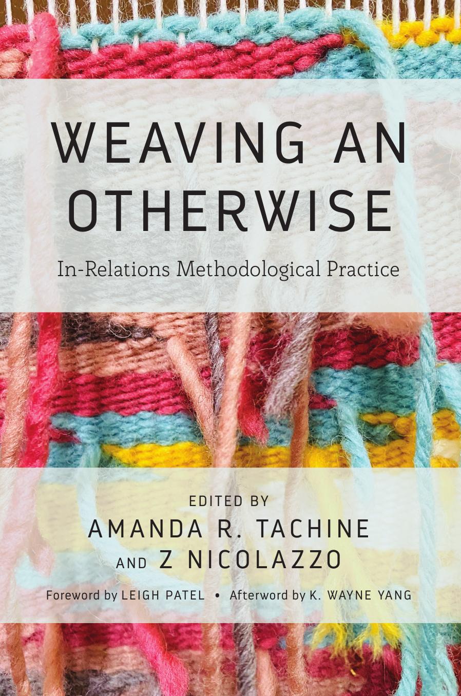 Weaving an Otherwise: In-Relations Methodological Practice by Amanda Tachine (editor) Z Nicolazzo (editor)