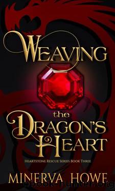 Weaving the Dragon's Heart (Heartstone Rescue Book 3) by Minerva Howe