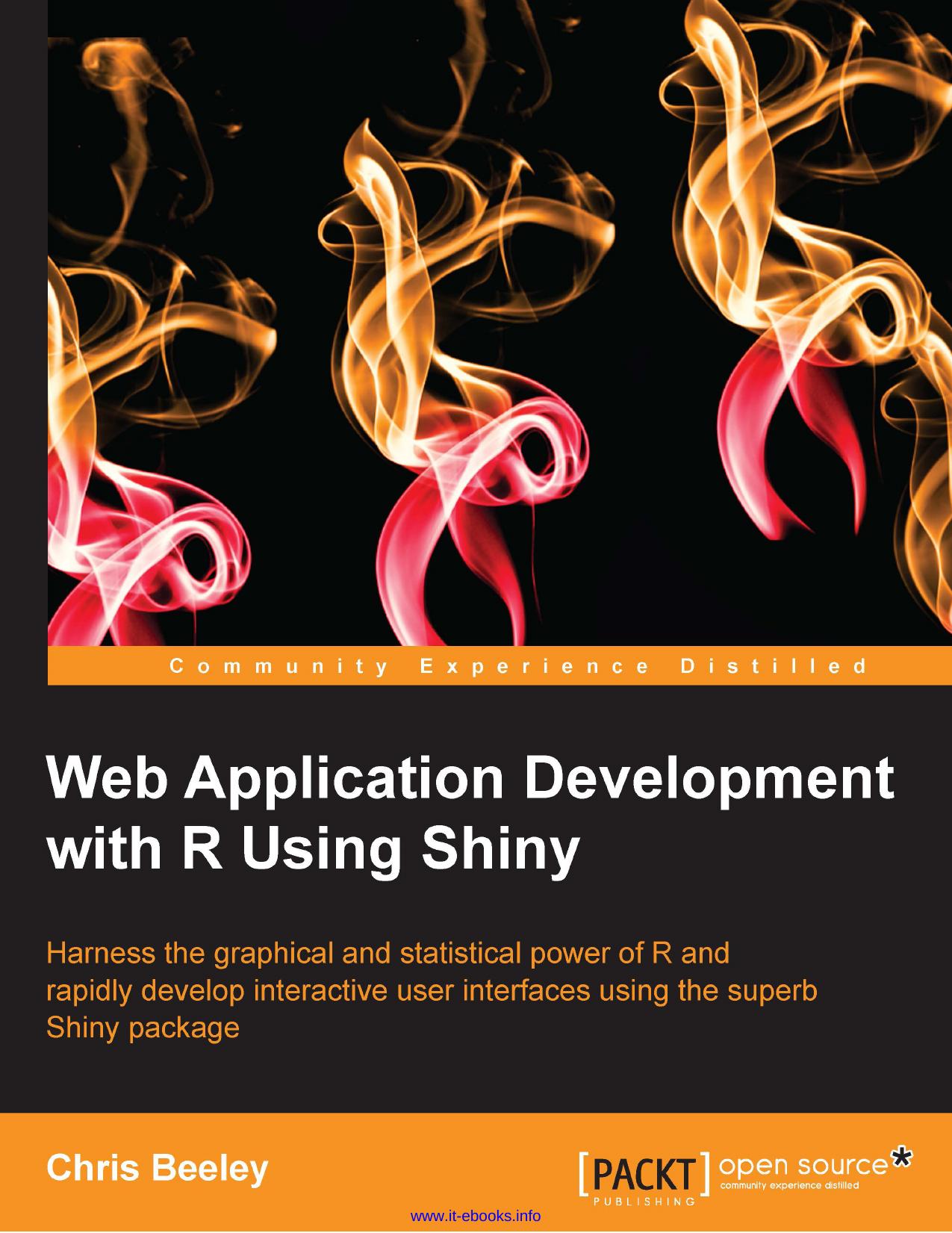 Web Application Development with R Using Shiny: Harness the graphical and statistical power of R and rapidly develop interactive user interfaces using the superb Shiny package by Chris Beeley