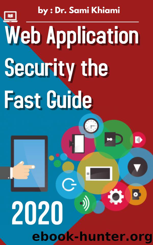 Web Application Security the Fast Guide: Learning algorithms, the best guide for learning to protect web applications by Dr . sami khiami