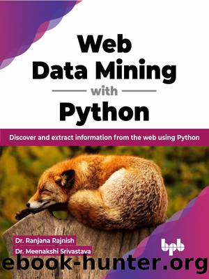 Web Data Mining with Python: Discover and extract information from the web using Python by Dr. Ranjana Rajnish & Dr. Meenakshi Srivastava