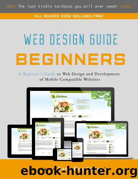 Web Design Guide for Beginners- The Ultimate Source for Learning HTML, CSS, Bootstrap and How to Create Mobile Compatible Sites for the Web by Leon Krugliakov