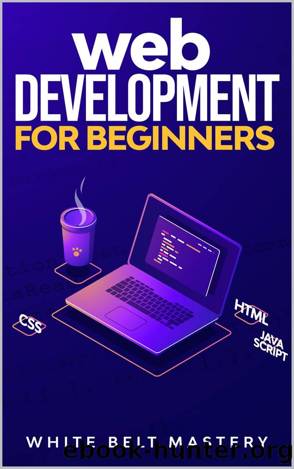 Web Development for beginners: Learn HTMLCSSJavascript step by step with this Coding Guide, Programming Guide for beginners, Website development by White Belt Mastery