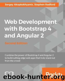 Web Development with Bootstrap 4 and Angular 2 - Second Edition by Akopkokhyants Sergey & Radford Stephen