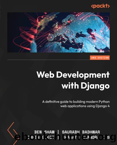 Web Development with Django (for True Epub) by Ben Shaw | Saurabh Badhwar | Chris Guest | Bharath Chandra K S