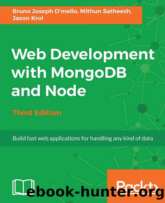 Web Development with MongoDB and Node - Third Edition by Bruno Joseph D'Mello & Mithun Satheesh & Jason Krol