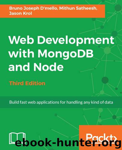 Web Development with MongoDB and Node - Third Edition: Build fast web applications for handling any kind of data by Bruno Joseph D'mello & Mithun Satheesh & Jason Krol
