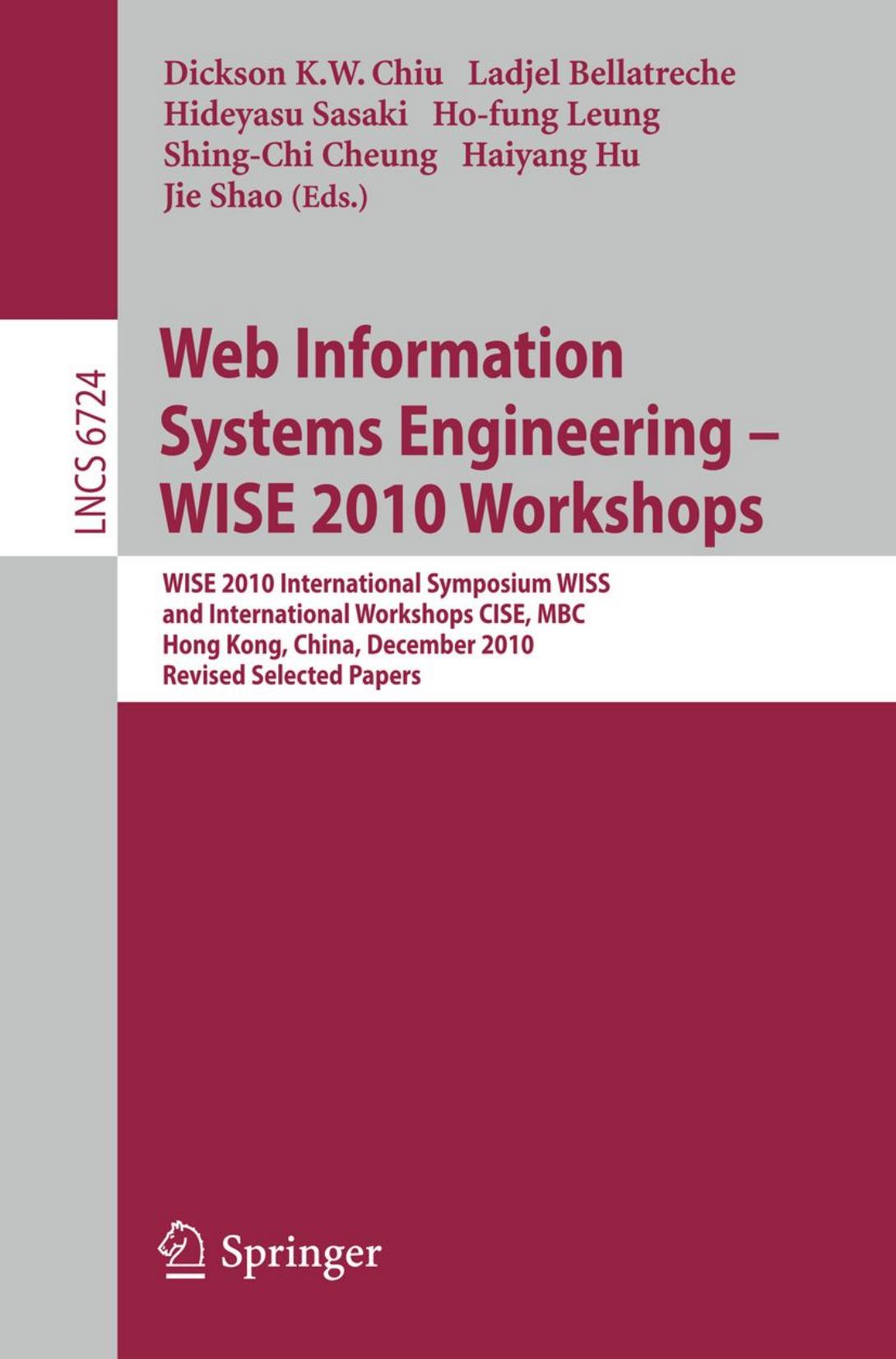 Web Information Systems Engineering â WISE 2010 Workshops: WISE 2010 International Symposium WISS, and International Workshops CISE, MBC, Hong Kong, China, December 12-14, 2010, by unknow