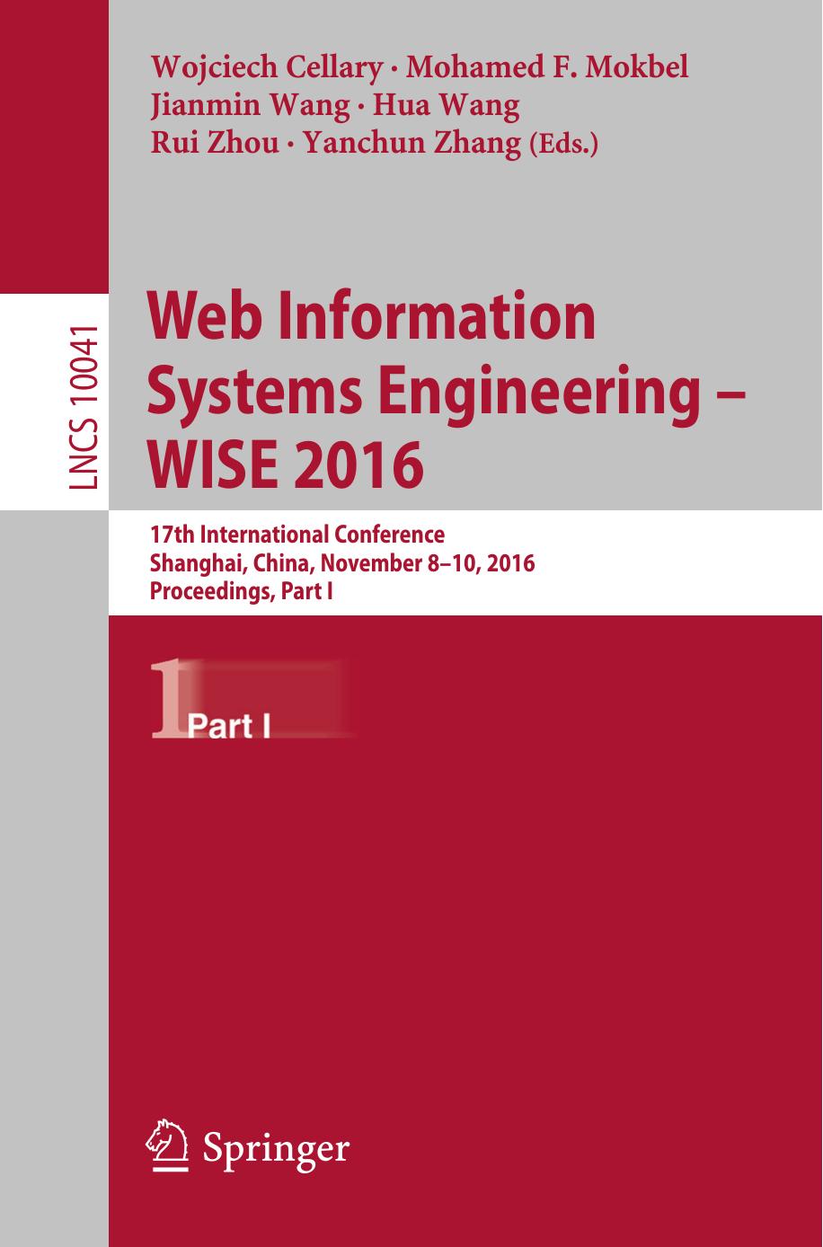 Web Information Systems Engineering â WISE 2016: 17th International Conference, Shanghai, China, November 8-10, 2016, Proceedings, Part I by Wojciech Cellary Mohamed F. Mokbel Jianmin Wang Hua Wang Rui Zhou Yanchun Zhang (eds.)