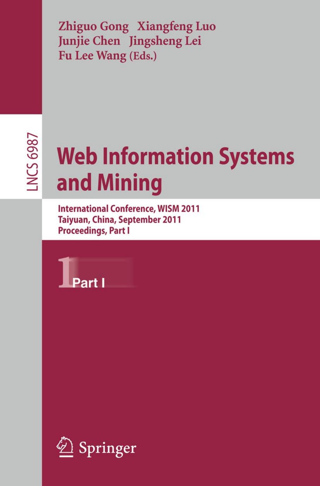 Web Information Systems and Mining: International Conference, WISM 2011, Taiyuan, China, September 24-25, 2011, Proceedings, Part I by Jinyi Tao (auth.) Zhiguo Gong Xiangfeng Luo Junjie Chen Jingsheng Lei Fu Lee Wang (eds.)