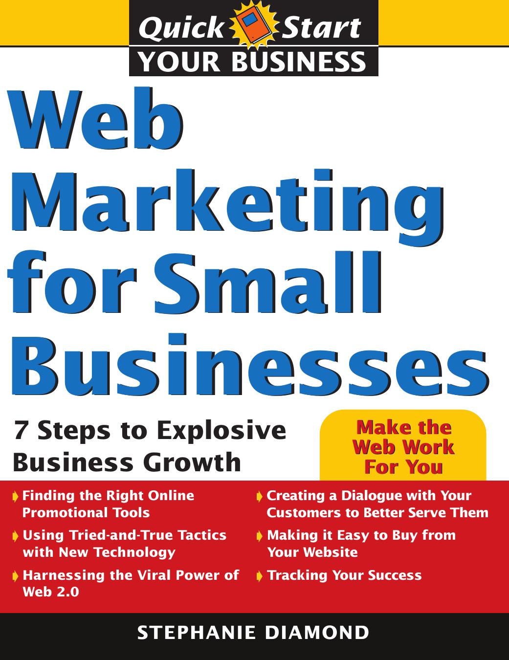 Web Marketing for Small Businesses: 7 Steps to Explosive Business Growth (Quick Start Your Business) by Stephanie Diamond