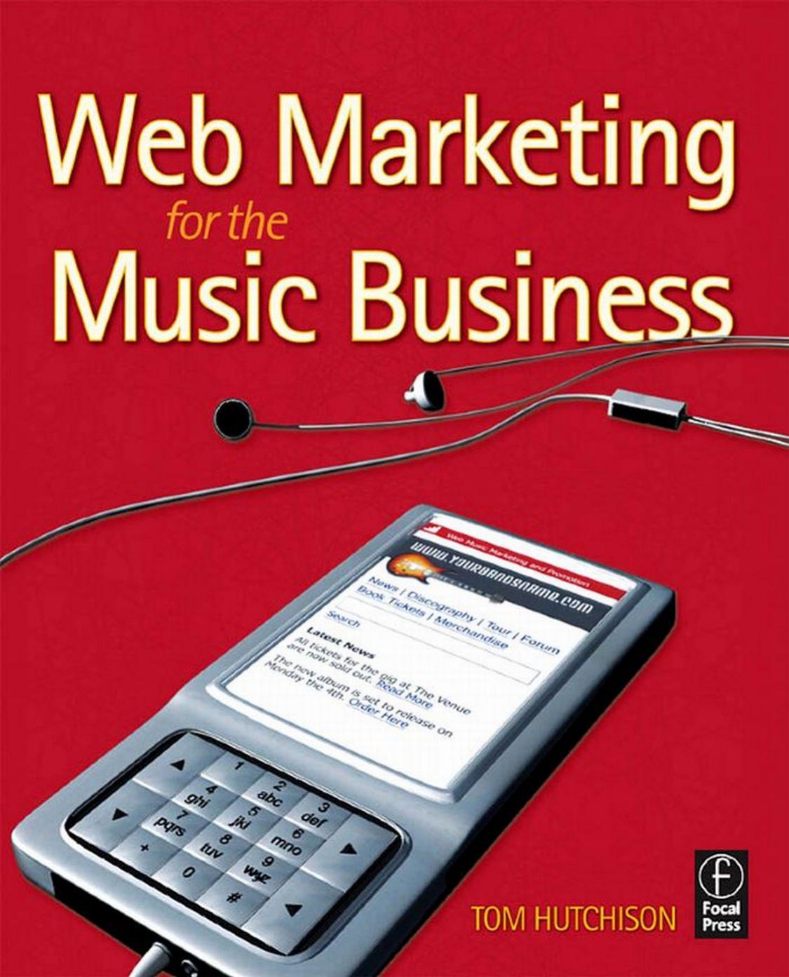 Web Marketing for the Music Business by Tom Hutchison