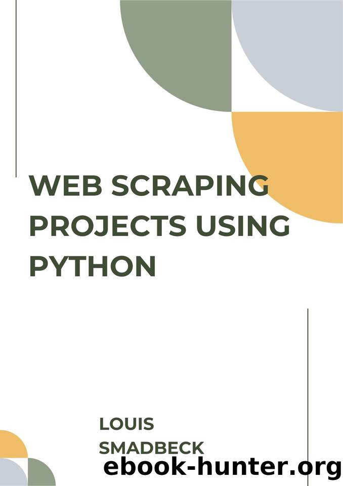 Web Scraping Projects Using Python: Build Best Practices and Examples Website Scraping with Python by SMADBECK LOUIS