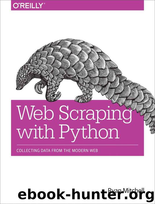 Web Scraping with Python: Collecting Data from the Modern Web by Mitchell Ryan