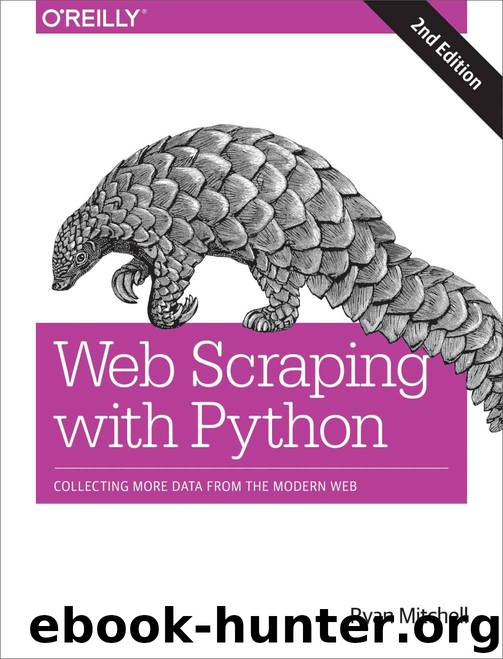 Web Scraping with Python: Collecting More Data from the Modern Web by Ryan Mitchell