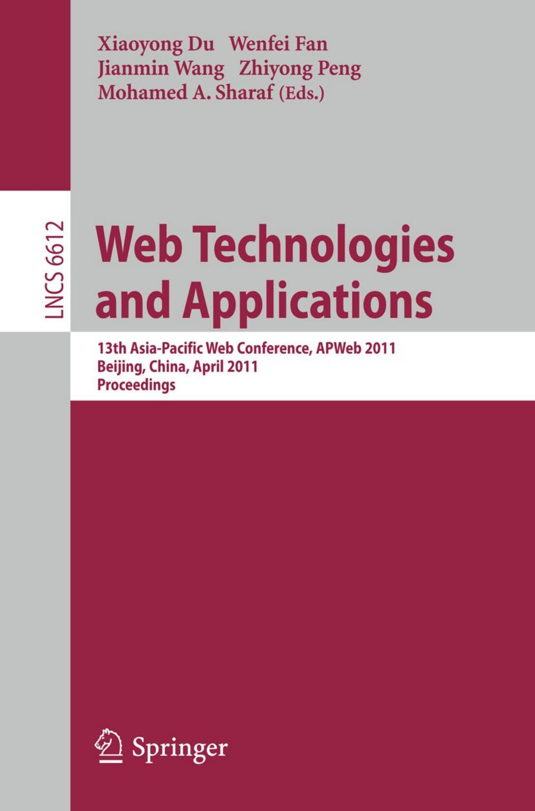 Web Technologies and Applications: 13th Asia-Pacific Web Conference, APWeb 2011, Beijing, China, April 18-20, 2011. Proceedings by Philip S. Yu (auth.) Xiaoyong Du Wenfei Fan Jianmin Wang Zhiyong Peng Mohamed A. Sharaf (eds.)