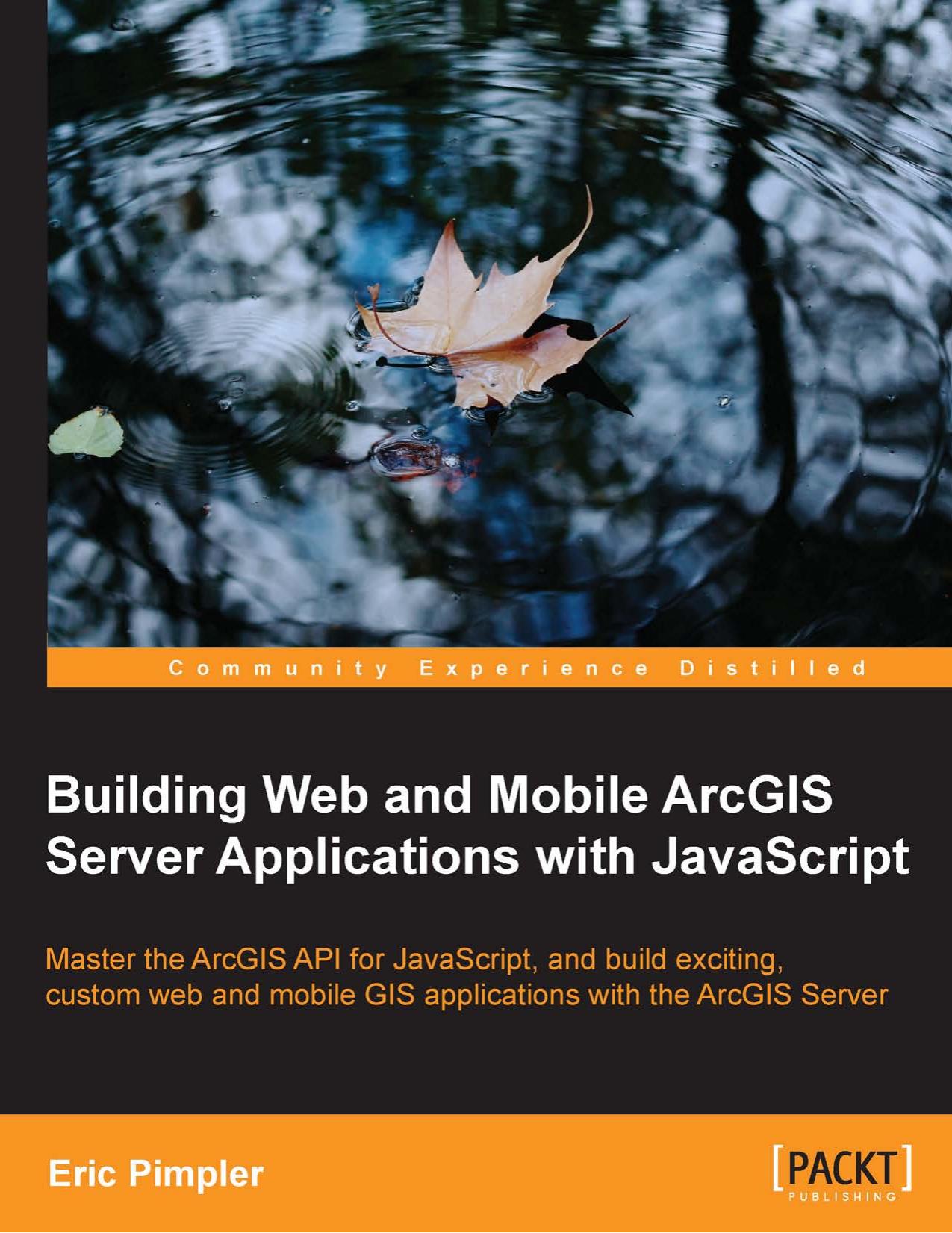 Web and Mobile ArcGIS Server Applications with JavaScript (2014) by Unknown