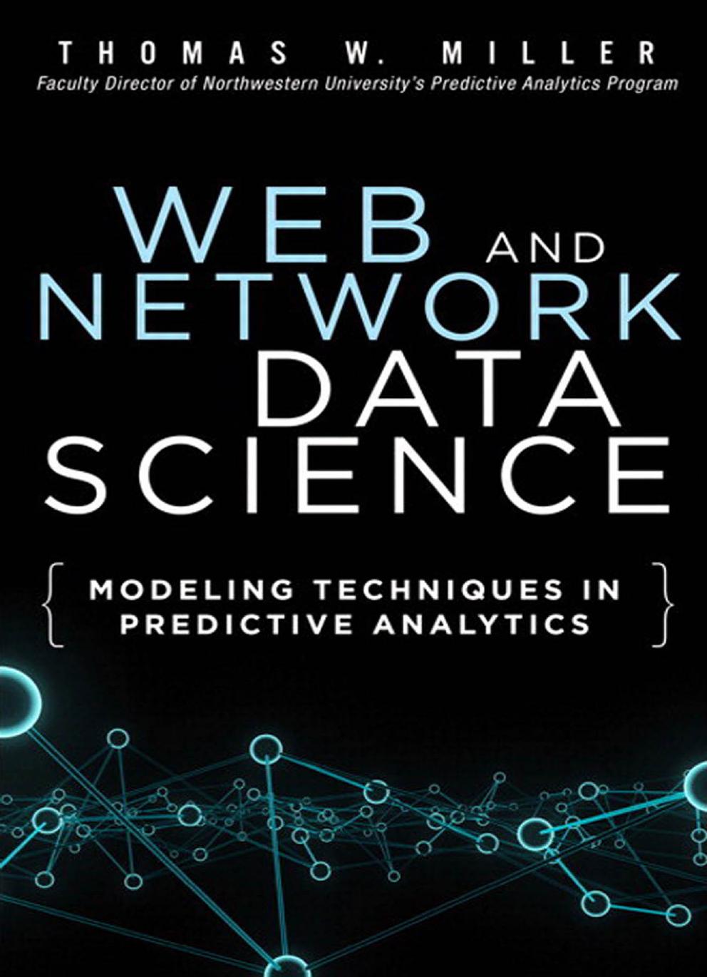 Web and Network Data Science: Modeling Techniques in Predictive Analytics by Thomas W. Miller