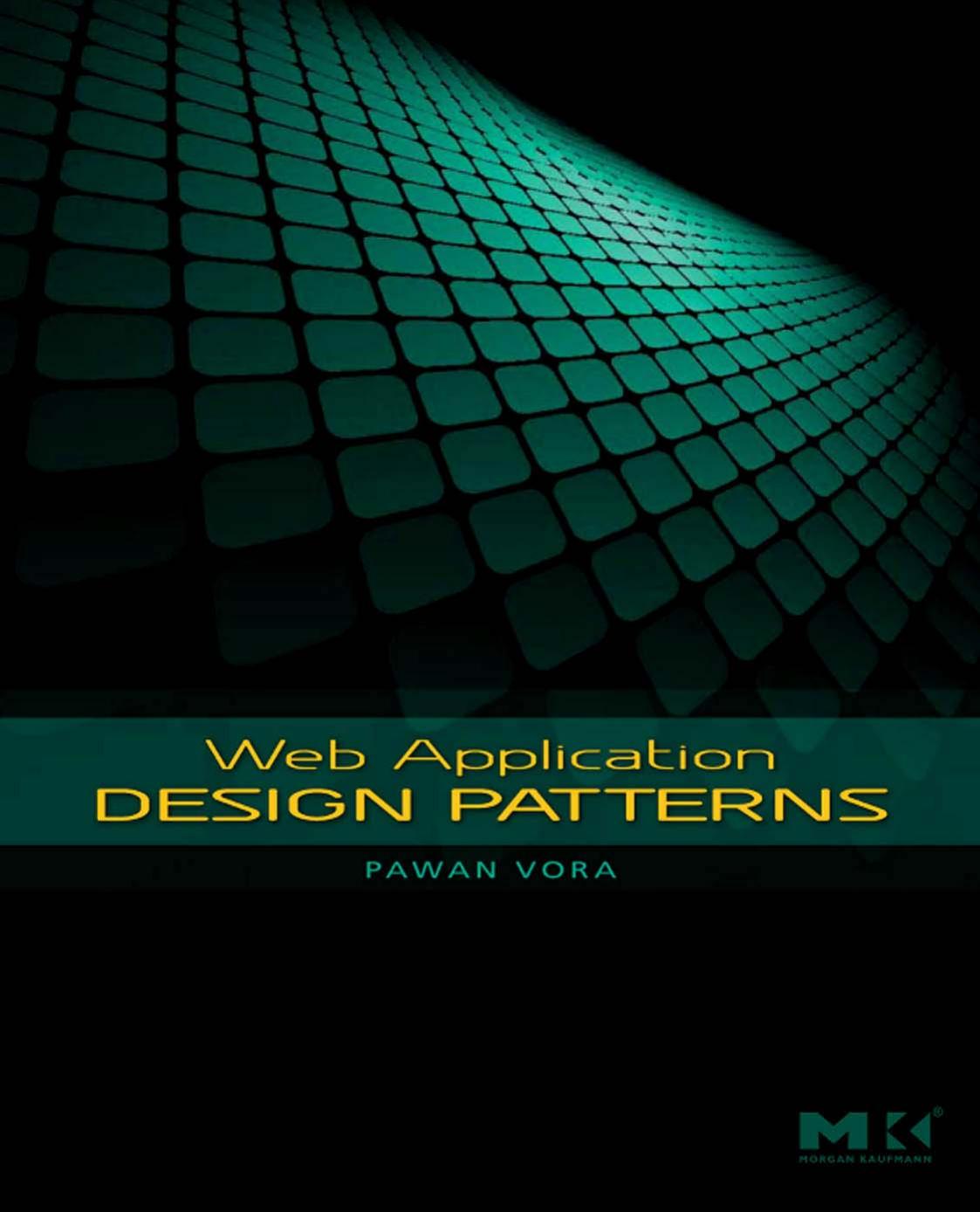 Web application design patterns Burlington, Ma: Morgan Kaufmann: Elsevier Science distributor, 2009 ISBN 978-0-12-374265-0 by Pawan Vora