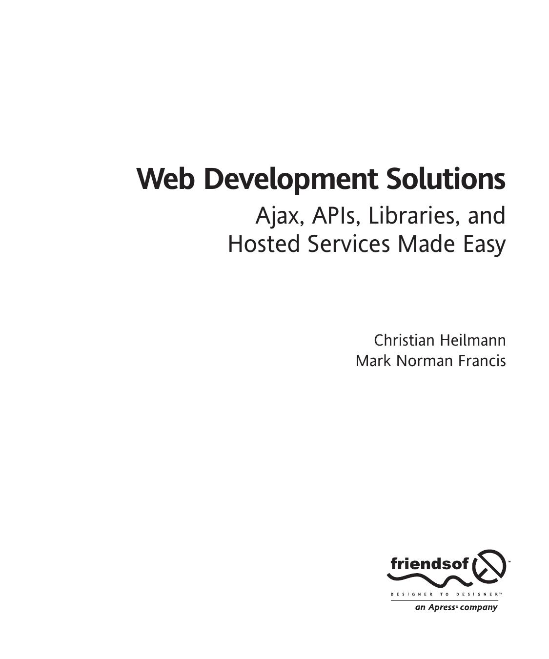 Web development solutions : Ajax, APIs, libraries, and hosted services made easy by Christian Heilmann; Mark Norman Francis
