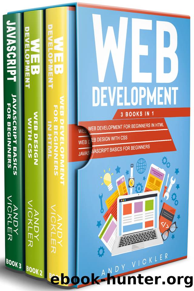 Web development: 3 books in 1 : Web development for Beginners in HTML + Web design with CSS + Javascript basics for Beginners by Vickler Andy