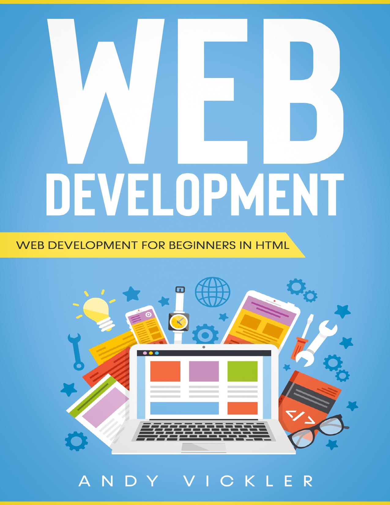 Web development: Web development for Beginners in HTML by Vickler Andy
