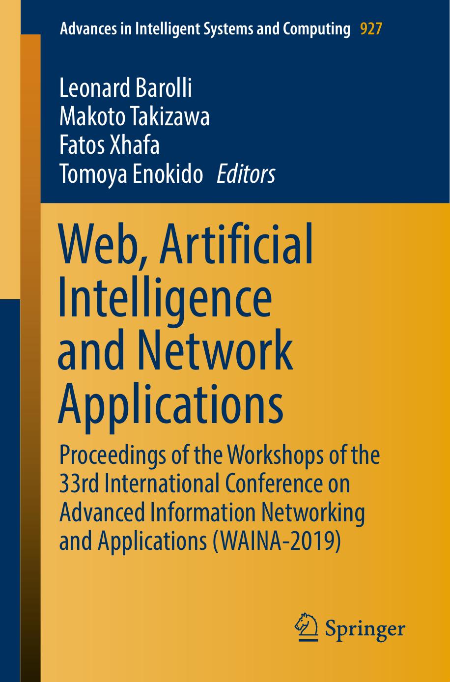 Web, Artificial Intelligence and Network Applications: Proceedings of the Workshops of the 33rd International Conference on Advanced Information Networking and Applications (WAINA-2019) by Leonard Barolli Makoto Takizawa Fatos Xhafa Tomoya Enokido