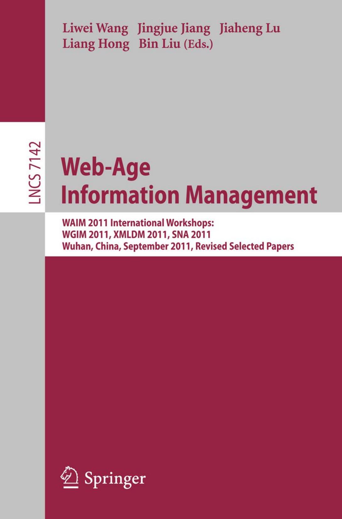 Web-Age Information Management: WAIM 2011 International Workshops: WGIM 2011, XMLDM 2011, SNA 2011, Wuhan, China, September 14-16, 2011, Revised Selected Papers by unknow