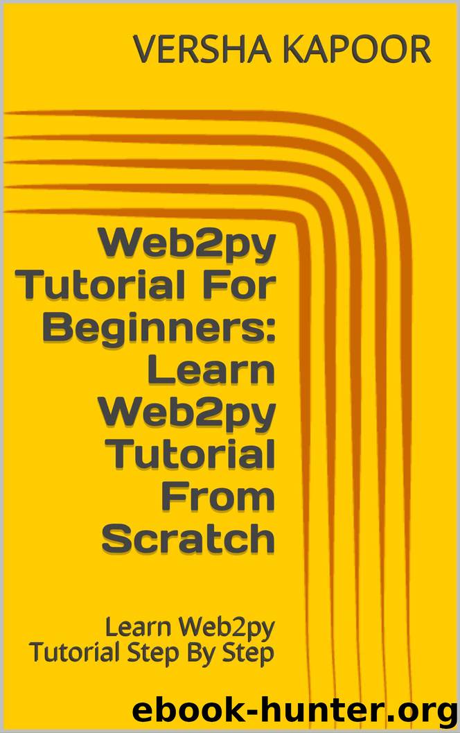 Web2py Tutorial For Beginners: Learn Web2py Tutorial From Scratch: Learn Web2py Tutorial Step By Step by VERSHA KAPOOR