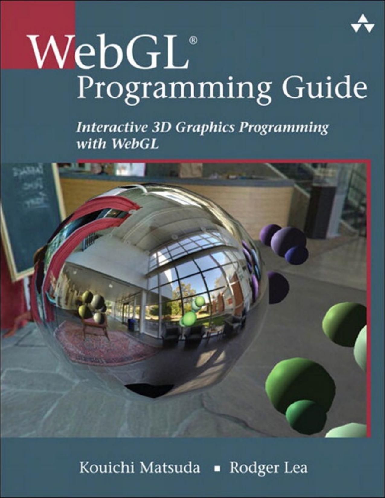 WebGL Programming Guide: Interactive 3D Graphics Programming with WebGL by Kouichi Matsuda & Rodger Lea