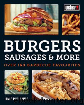 Weber's Burgers, Sausages & More: Over 160 Barbecue Favourites by Jamie Purviance