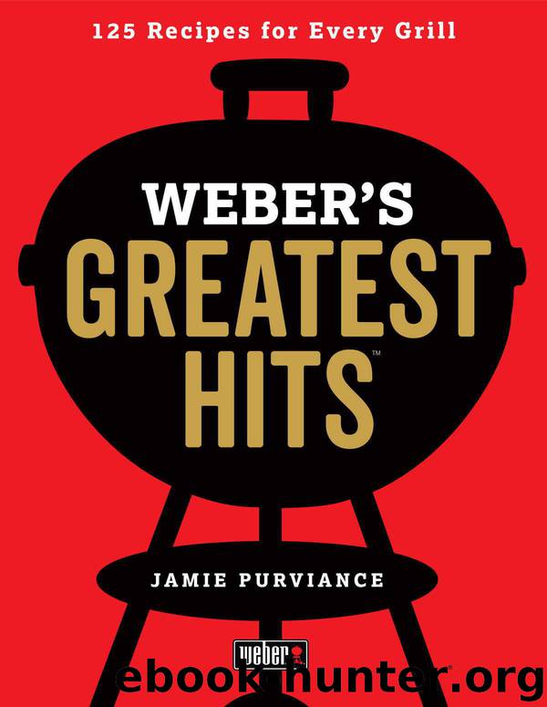 Weber's Greatest Hits : 125 Classic Recipes for Every Grill (9780544951631) by Purviance Jamie
