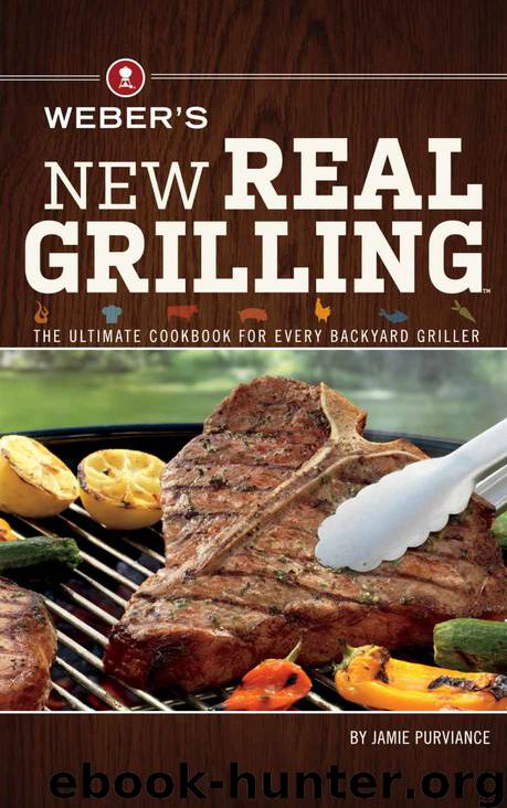 Weber's New Real Grilling: The Ultimate Cookbook for Every Backyard Griller by Purviance Jamie