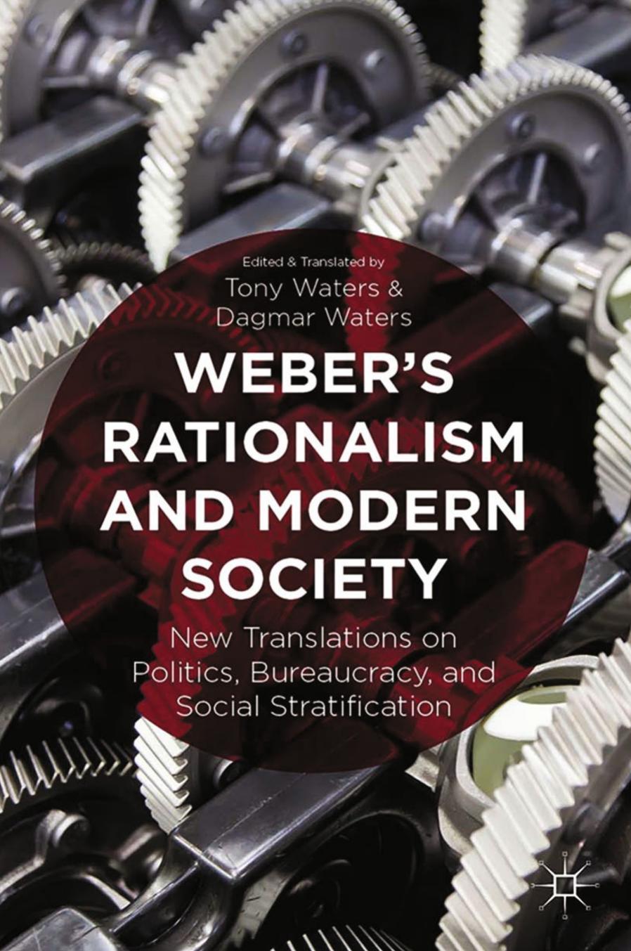 Weberâs Rationalism and Modern Society: New Translations on Politics, Bureaucracy, and Social Stratification by Tony Waters Dagmar Waters (eds.)