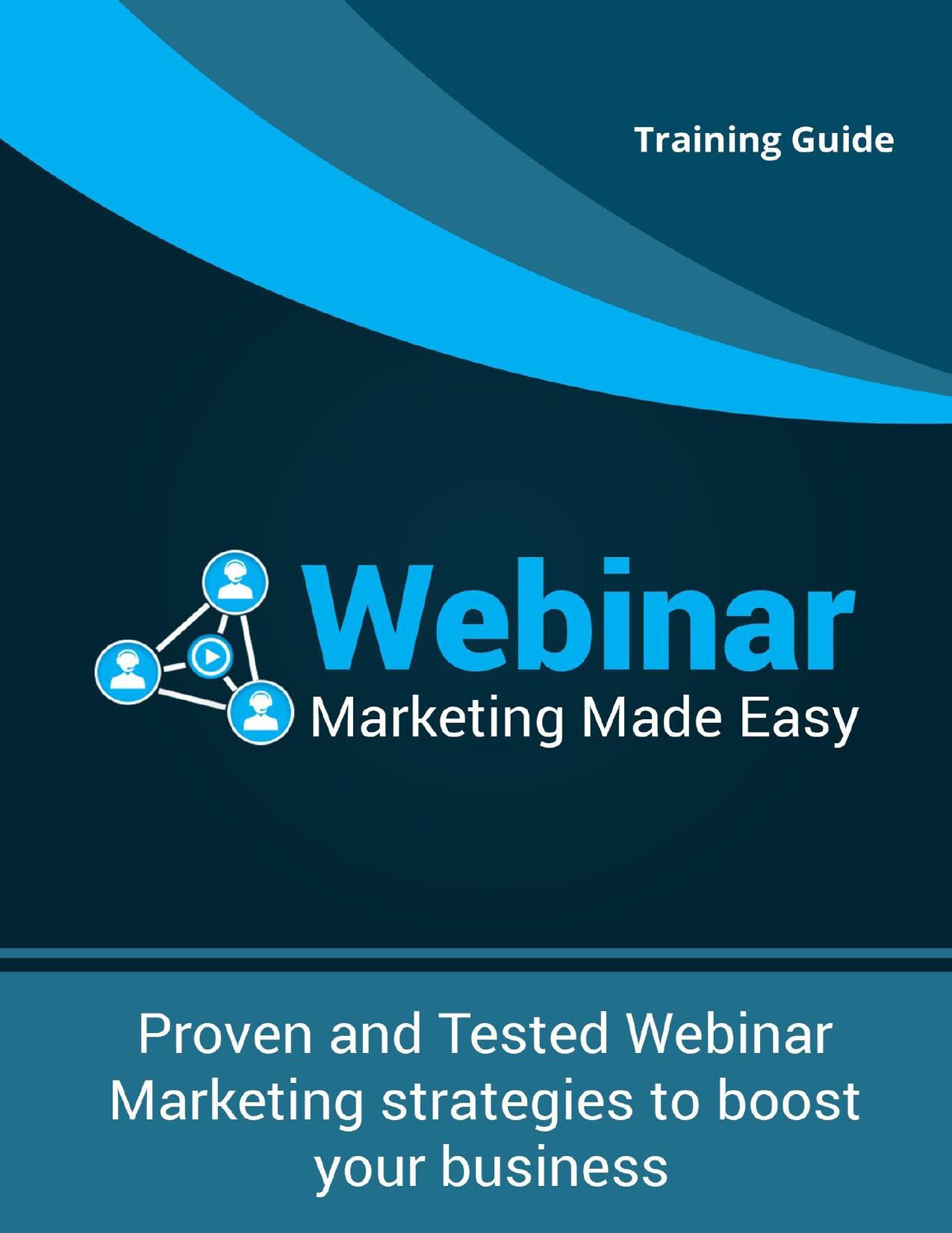 Webinar Marketing Made Easy: Proven and Tested Webinar Marketing Strategies To Boost Your Business by Marty Patton