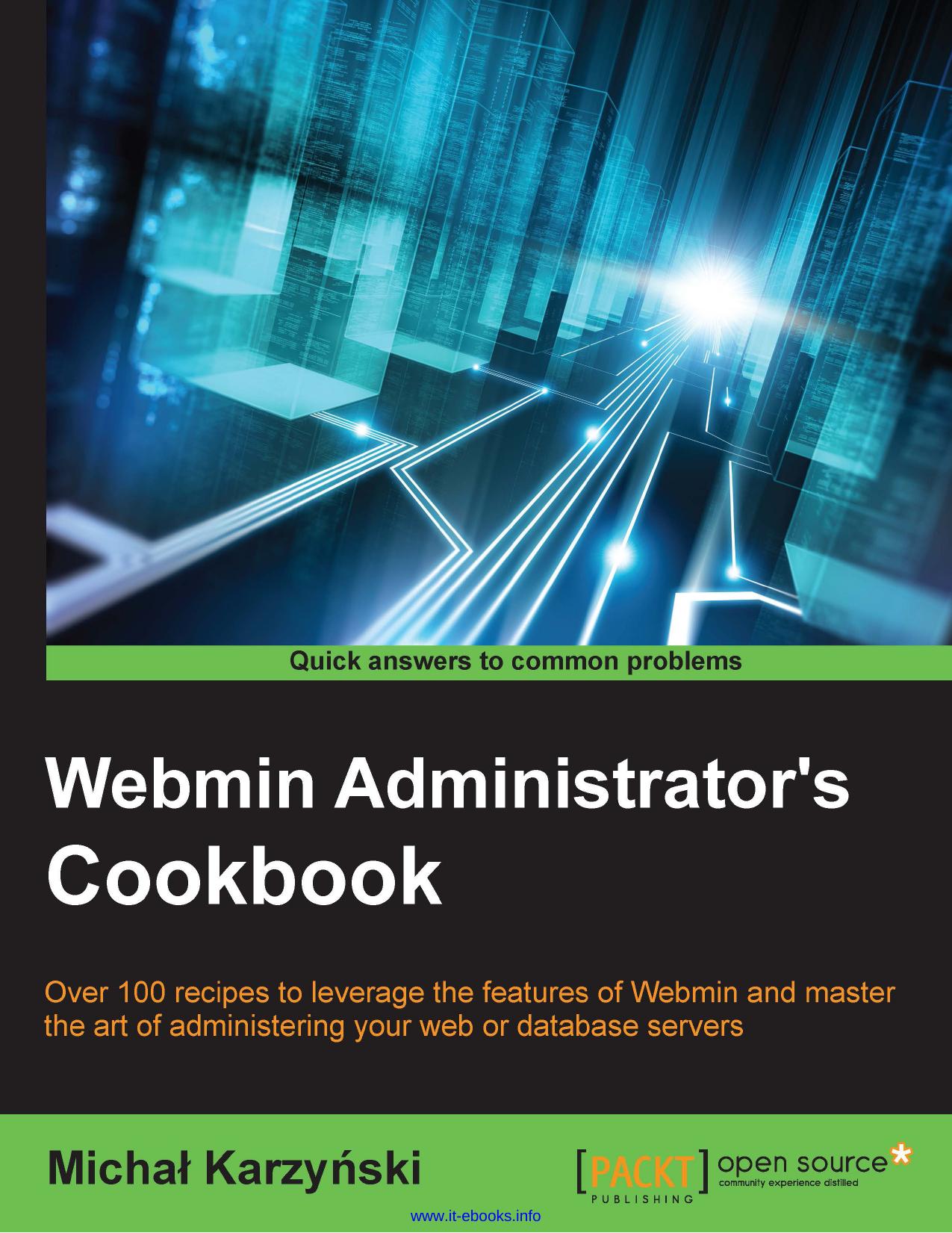 Webmin Administrator's Cookbook: Over 100 recipes to leverage the features of Webmin and master the art of administering your web or database servers by Michal Karzynski